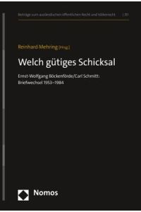 Welch gütiges Schicksal  - Ernst-Wolfgang Böckenförde/Carl Schmitt: Briefwechsel 1953-1984