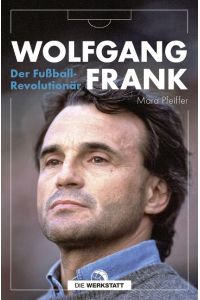 Wolfgang Frank  - Der Fußball-Revolutionär