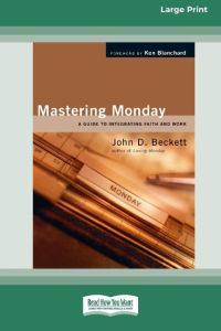 Mastering Monday  - A Guide to Integrating Faith and Work [Standard Large Print 16 Pt Edition]