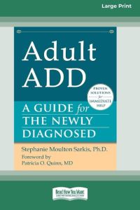 Adult ADD  - A Guide for the Newly Diagnosed [Standard Large Print 16 Pt Edition]