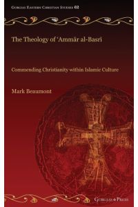 The Theology of 'Amm¿r al-Basr¿  - Commending Christianity within Islamic Culture