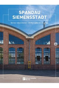 Spandau Siemensstadt  - Berliner Industriekultur - Die Metropole neu entdecken
