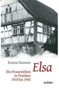 Elsa  - Ein Frauenleben in Franken 1918 bis 1945