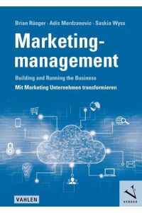 Marketingmanagement  - Building and Running the Business. Mit Marketing Unternehmen transformieren