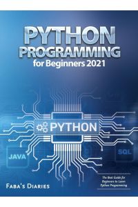 Python Programming for Beginners 2021 - The Best Guide for Beginners to Learn Python Programming