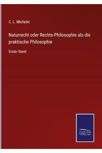 Naturrecht oder Rechts-Philosophie als die praktische Philosophie  - Erster Band