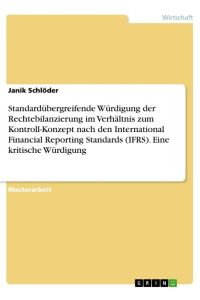 Standardübergreifende Würdigung der Rechtebilanzierung im Verhältnis zum Kontroll-Konzept nach den International Financial Reporting Standards (IFRS). Eine kritische Würdigung