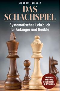 Das Schachspiel  - Systematisches Lehrbuch für Anfänger und Geübte