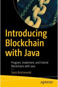 Introducing Blockchain with Java  - Program, Implement, and Extend Blockchains with Java