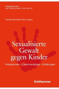 Sexualisierte Gewalt gegen Kinder  - Hintergründe - Zusammenhänge - Erklärungen