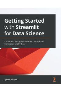 Getting Started with Streamlit for Data Science - Create and deploy Streamlit web applications from scratch in Python