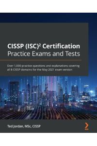 CISSP (ISC)² Certification Practice Exams and Tests  - Over 1,000 practice questions and explanations covering all 8 CISSP domains for the May 2021 exam version