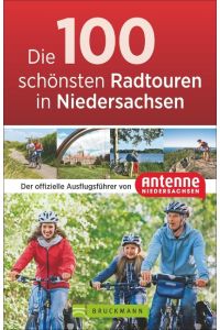 Die 100 schönsten Radtouren in Niedersachsen  - Der offizielle Ausflugsführer von Antenne Niedersachsen