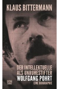 Der Intellektuelle als Unruhestifter  - Wolfgang Pohrt. Eine Biographie