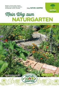Mein Weg zum Naturgarten  - Natürlich und ökologisch gärtnern