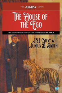 The House of the Ego  - The Complete Cabalistic Cases of Semi Dual, Volume 3