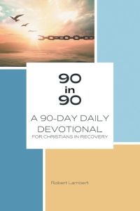 90 in 90  - A 90-Day Daily Devotional for Christians in Recovery