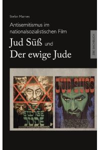 Antisemitismus im nationalsozialistischen Film - Jud Süß und Der ewige Jude