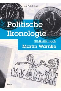 Politische Ikonologie  - Bildkritik nach Martin Warnke. Mit einem Originalbeitrag von Martin Warnke