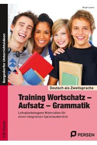 Training Wortschatz - Aufsatz - Grammatik. 7. /8. Klasse  - Materialien für einen integrativen Sprachunterricht