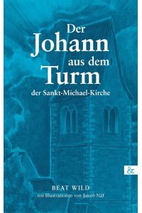 Der Johann aus dem Turm der Sankt-Michaels-Kirche  - Mit Illustrationen von Jakob Näf
