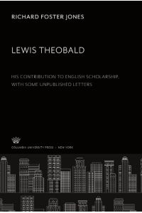 Lewis Theobald  - His Contribution to English Scholarship With some Unpublished Letters