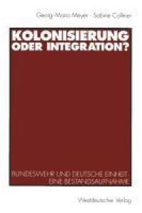 Kolonisierung oder Integration?  - Bundeswehr und deutsche Einheit. Eine Bestandsaufnahme