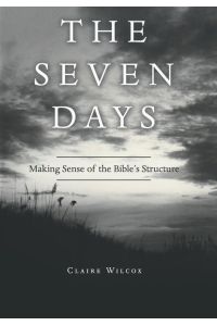 The Seven Days  - Making Sense of the Bible's Structure