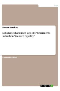 Schutzmechanismen des EU-Primärrechts in Sachen Gender Equality