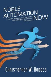 Noble Automation Now!  - Innovate, Motivate, and Transform with Intelligent Automation and Beyond