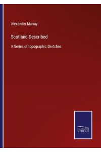 Scotland Described  - A Series of topographic Sketches