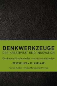 Denkwerkzeuge  - der Kreativität und Innovation. Das kleine Handbuch der Innovationsmethoden