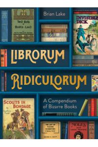Librorum Ridiculorum  - A Compendium of Bizarre Books