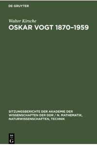 Oskar Vogt 1870¿1959  - Leben und Werk und dessen Beziehung zur Hirnforschung der Gegenwart. Ein Beitrag zur 25. Wiederkehr seines Todestages