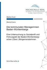 Die kommunalen Managerinnen Baden-Württembergs  - Eine Untersuchung zu Sozialprofil und Führungsstil der Baden-Württembergischen (Ober-) Bürgermeisterinnen