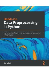 Hands-On Data Preprocessing in Python - Learn how to effectively prepare data for successful data analytics