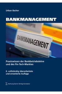 BANKMANAGEMENT  - Grundlagen des Bankmanagements, der Geschäftspolitik und wichtiger Bankgeschäfte