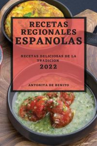 RECETAS REGIONALES ESPANOLAS 2022  - RECETAS DELICIOSAS DE LA TRADICION