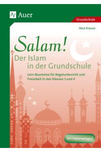 Salam! Der Islam in der Grundschule  - Lern-Bausteine für Regelunterricht und Freiarbeit (3. und 4. Klasse)