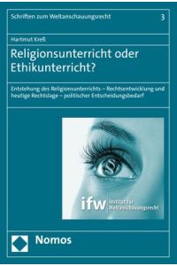 Religionsunterricht oder Ethikunterricht?  - Entstehung des Religionsunterrichts - Rechtsentwicklung und heutige Rechtslage - politischer Entscheidungsbedarf
