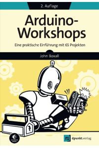 Arduino-Workshops  - Eine praktische Einführung mit 65 Projekten