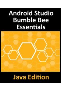 Android Studio Bumble Bee Essentials - Java Edition - Developing Android Apps Using Android Studio 2021.1 and Java