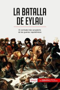 La batalla de Eylau  - El combate más sangriento de las guerras napoleónicas