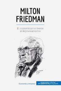 Milton Friedman  - El monetarismo frente al keynesianismo