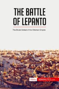 The Battle of Lepanto  - The Brutal Defeat of the Ottoman Empire