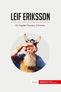 Leif Eriksson  - His Forgotten Discovery of America