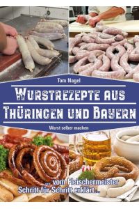 Wurstrezepte aus Thüringen und Bayern  - Wurst selber machen