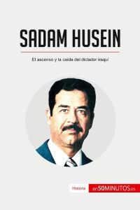 Sadam Husein  - El ascenso y la caída del dictador iraquí