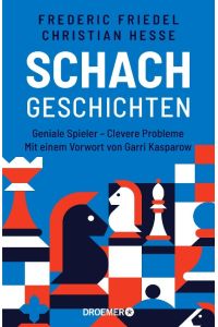 Schachgeschichten  - Geniale Spieler - Clevere Probleme | Mit einem Vorwort von Garri Kasparow