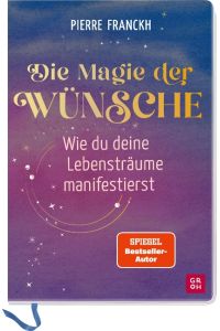 Die Magie der Wünsche. Wie du deine Lebensträume manifestierst  - Eintragbuch zum Schreiben, Zeichnen und Einkleben mit einfacher Übungsanleitung und Theorieteil zur positiven Psychologie